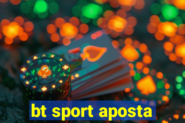 bt sport aposta